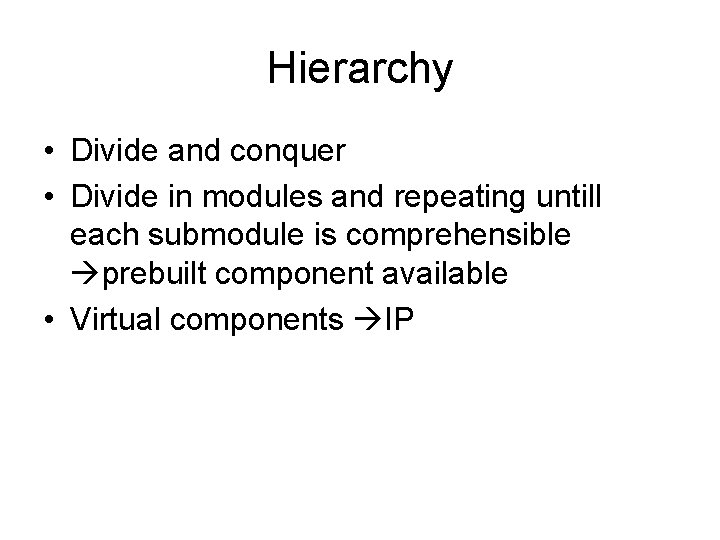 Hierarchy • Divide and conquer • Divide in modules and repeating untill each submodule