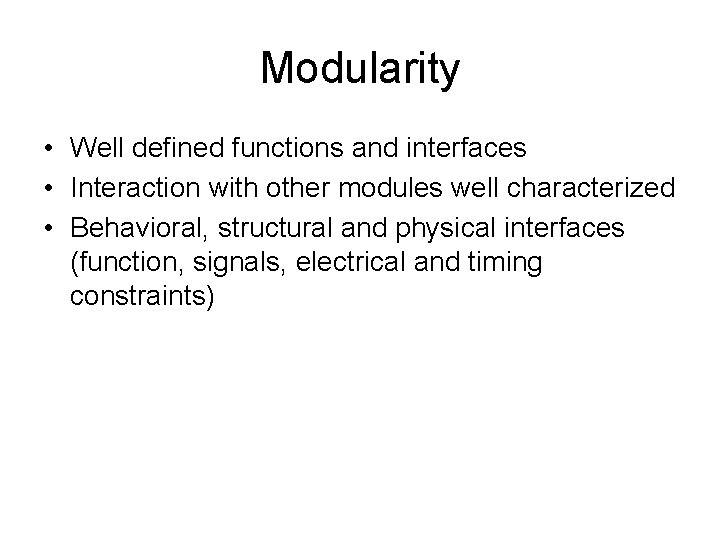 Modularity • Well defined functions and interfaces • Interaction with other modules well characterized