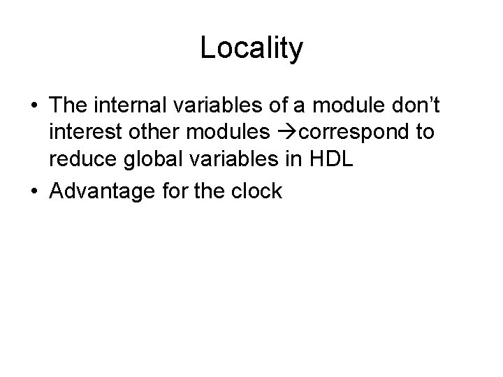 Locality • The internal variables of a module don’t interest other modules correspond to