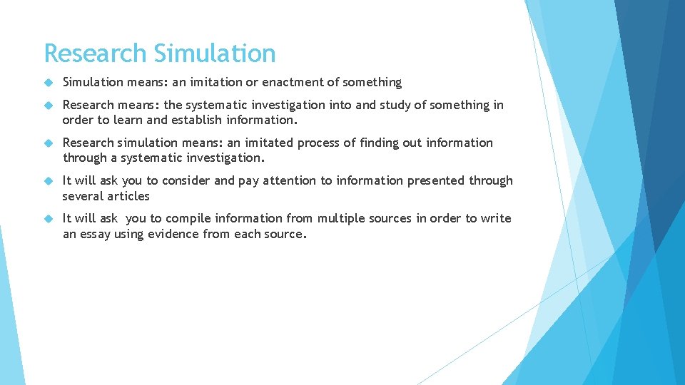 Research Simulation means: an imitation or enactment of something Research means: the systematic investigation