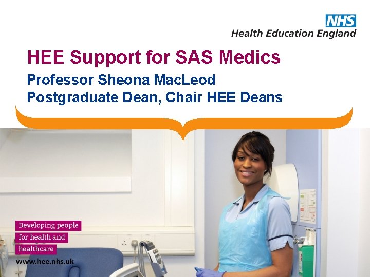 HEE Support for SAS Medics Professor Sheona Mac. Leod Postgraduate Dean, Chair HEE Deans
