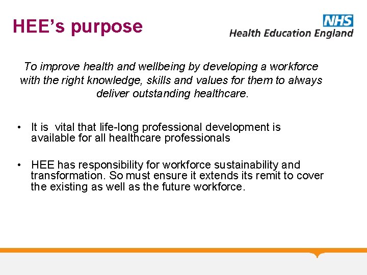 HEE’s purpose To improve health and wellbeing by developing a workforce with the right