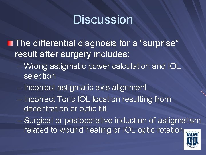 Discussion The differential diagnosis for a “surprise” result after surgery includes: – Wrong astigmatic