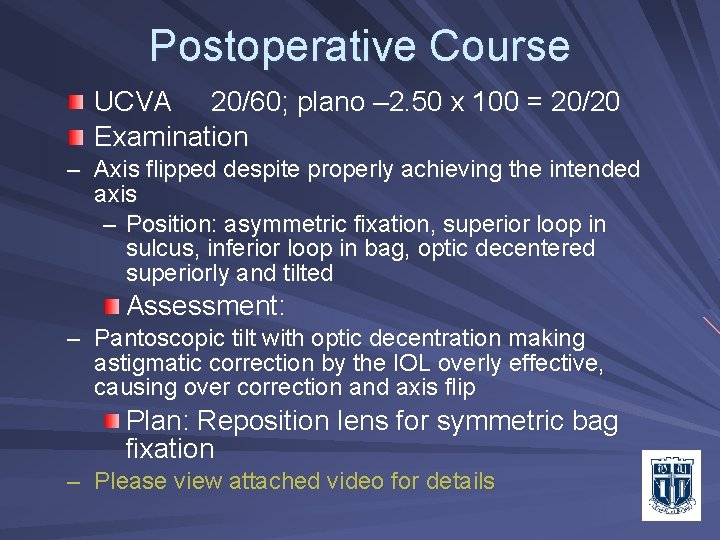 Postoperative Course UCVA 20/60; plano – 2. 50 x 100 = 20/20 Examination –