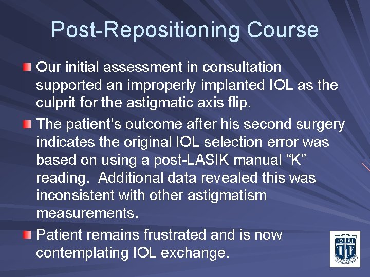 Post-Repositioning Course Our initial assessment in consultation supported an improperly implanted IOL as the