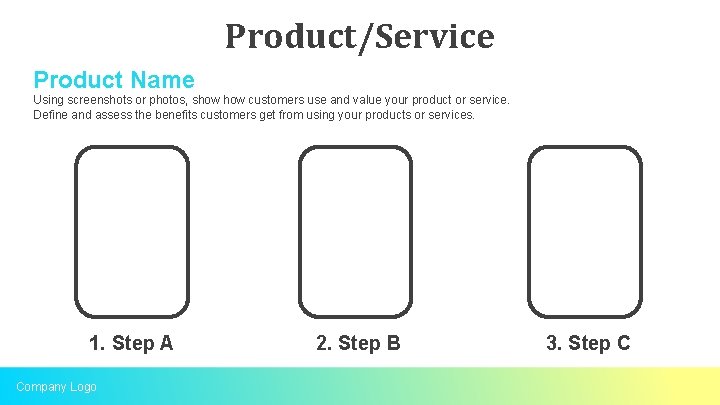 Product/Service Product Name Using screenshots or photos, show customers use and value your product