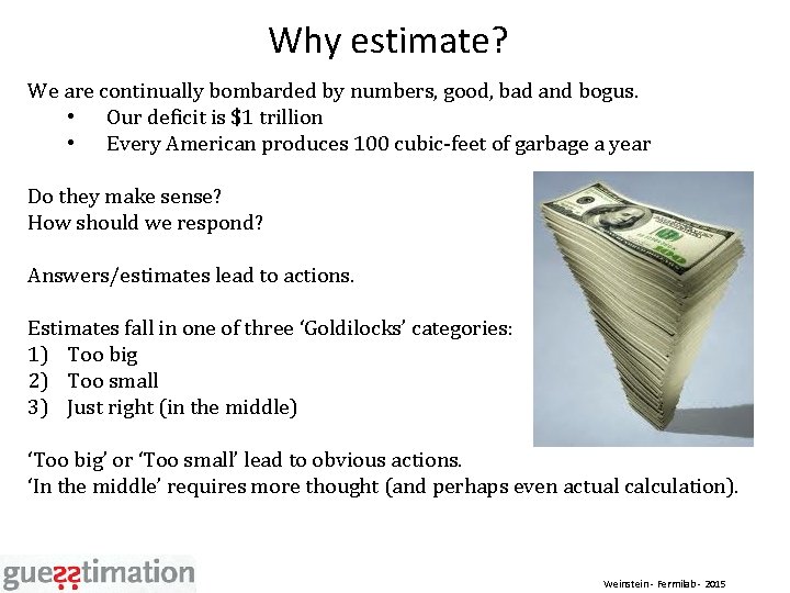 Why estimate? We are continually bombarded by numbers, good, bad and bogus. • Our
