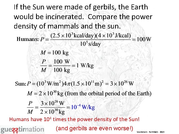 If the Sun were made of gerbils, the Earth would be incinerated. Compare the