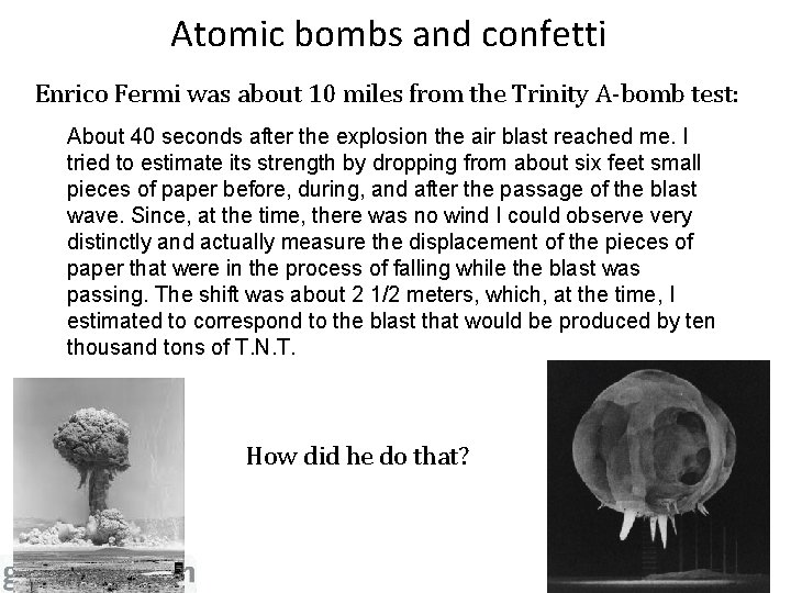 Atomic bombs and confetti Enrico Fermi was about 10 miles from the Trinity A-bomb