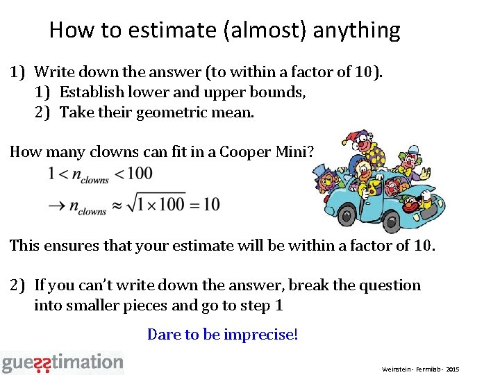 How to estimate (almost) anything 1) Write down the answer (to within a factor
