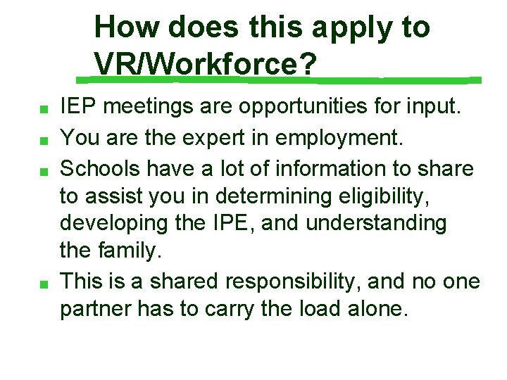 How does this apply to VR/Workforce? ■ ■ IEP meetings are opportunities for input.