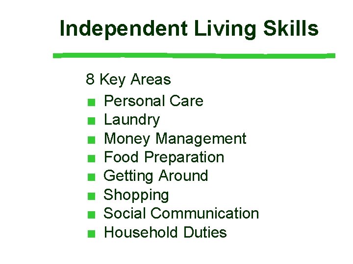 Independent Living Skills 8 Key Areas ■ Personal Care ■ Laundry ■ Money Management