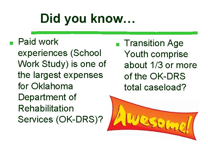 Did you know… ■ Paid work experiences (School Work Study) is one of the