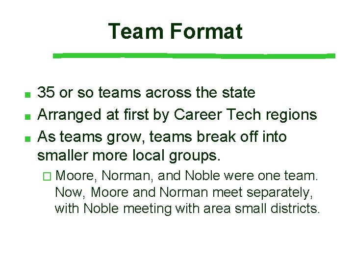 Team Format ■ ■ ■ 35 or so teams across the state Arranged at