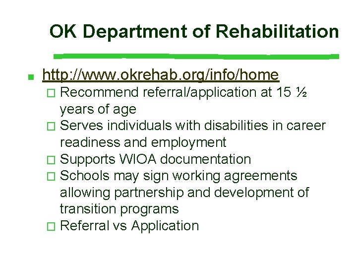 OK Department of Rehabilitation ■ http: //www. okrehab. org/info/home Recommend referral/application at 15 ½