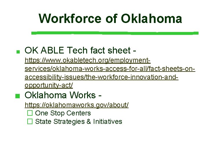 Workforce of Oklahoma ■ OK ABLE Tech fact sheet https: //www. okabletech. org/employmentservices/oklahoma-works-access-for-all/fact-sheets-onaccessibility-issues/the-workforce-innovation-andopportunity-act/ ■