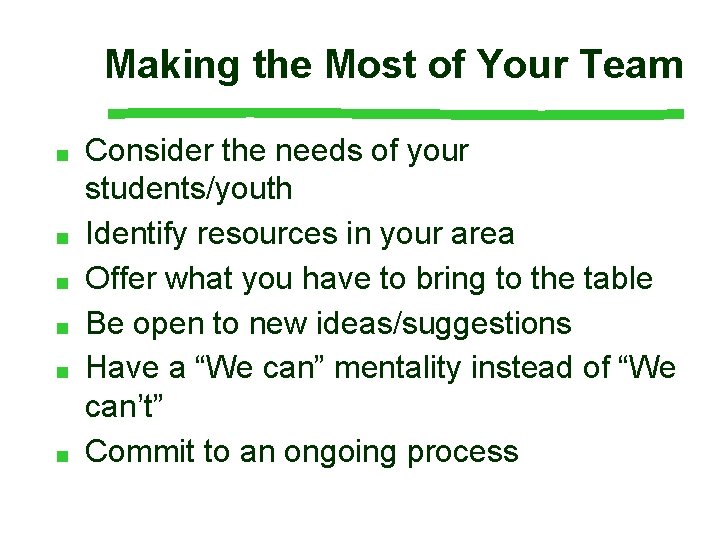 Making the Most of Your Team ■ ■ ■ Consider the needs of your