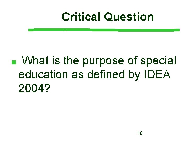 Critical Question ■ What is the purpose of special education as defined by IDEA