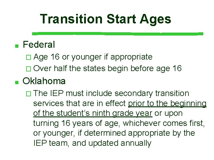 Transition Start Ages ■ Federal � Age 16 or younger if appropriate � Over
