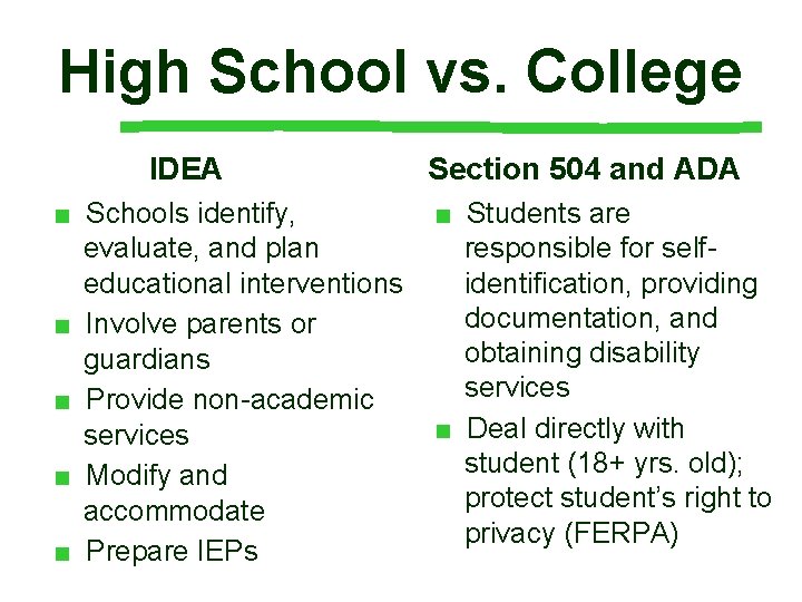High School vs. College IDEA ■ Schools identify, evaluate, and plan educational interventions ■