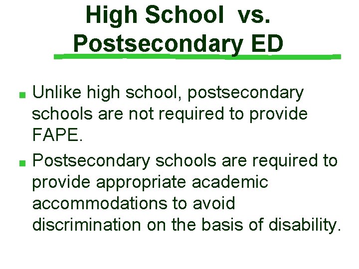 High School vs. Postsecondary ED Unlike high school, postsecondary schools are not required to