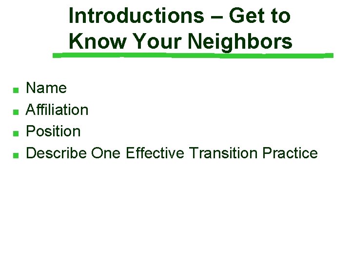 Introductions – Get to Know Your Neighbors ■ ■ Name Affiliation Position Describe One