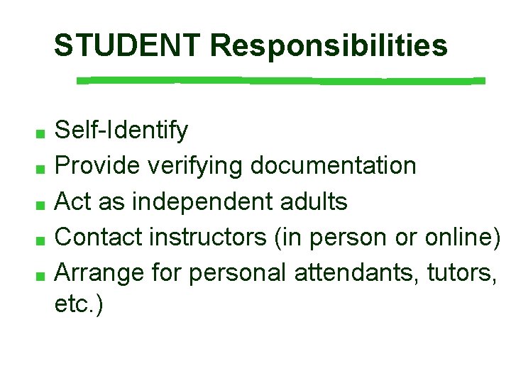 STUDENT Responsibilities Self-Identify ■ Provide verifying documentation ■ Act as independent adults ■ Contact