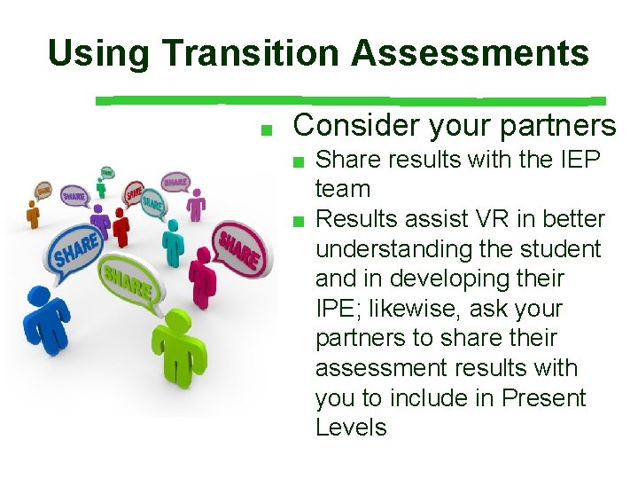 Using Transition Assessments ■ Consider your partners ■ Share results with the IEP team