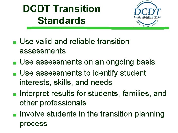 DCDT Transition Standards ■ ■ ■ Use valid and reliable transition assessments Use assessments