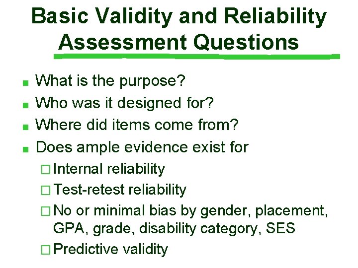 Basic Validity and Reliability Assessment Questions ■ ■ What is the purpose? Who was