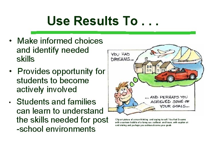 Use Results To. . . • Make informed choices and identify needed skills •