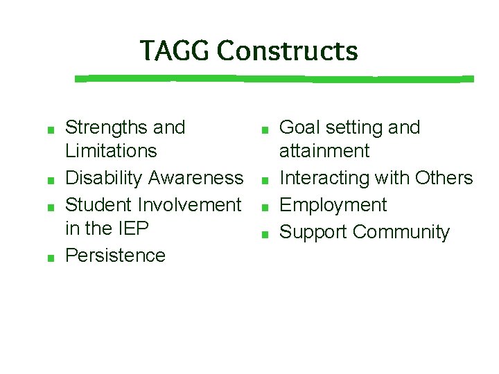 TAGG Constructs ■ ■ Strengths and Limitations Disability Awareness Student Involvement in the IEP