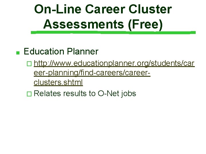 On-Line Career Cluster Assessments (Free) ■ Education Planner � http: //www. educationplanner. org/students/car eer-planning/find-careers/careerclusters.