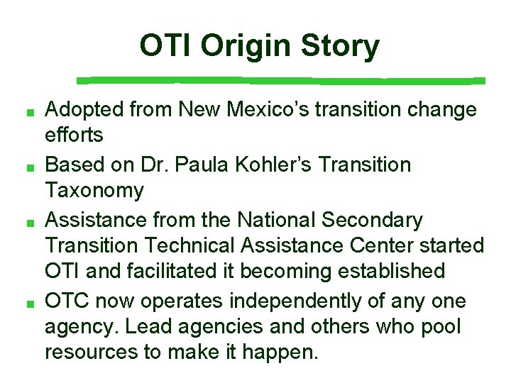 OTI Origin Story ■ ■ Adopted from New Mexico’s transition change efforts Based on