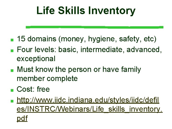 Life Skills Inventory ■ ■ ■ 15 domains (money, hygiene, safety, etc) Four levels: