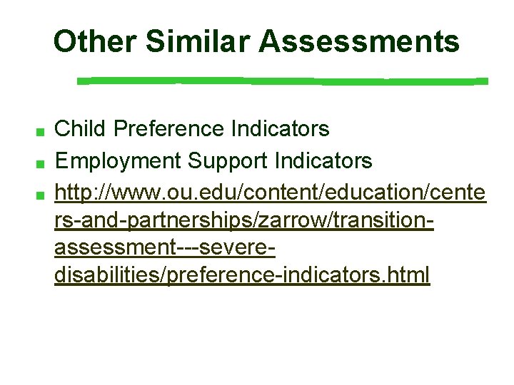 Other Similar Assessments ■ ■ ■ Child Preference Indicators Employment Support Indicators http: //www.