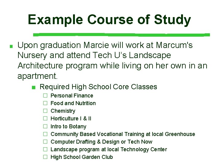 Example Course of Study ■ Upon graduation Marcie will work at Marcum's Nursery and