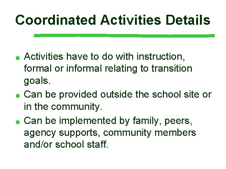 Coordinated Activities Details ■ ■ ■ Activities have to do with instruction, formal or