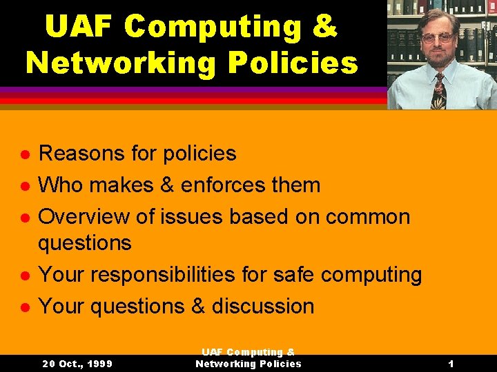 UAF Computing & Networking Policies l l l Reasons for policies Who makes &