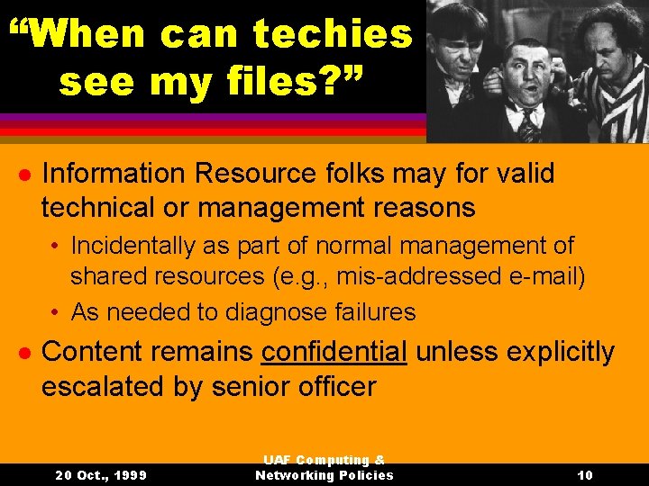 “When can techies see my files? ” l Information Resource folks may for valid