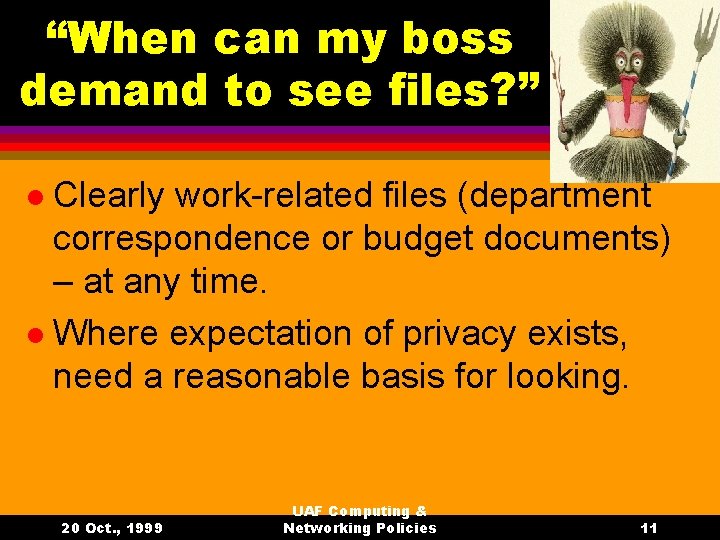 “When can my boss demand to see files? ” Clearly work-related files (department correspondence