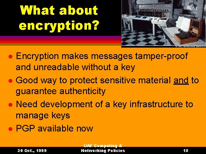 What about encryption? l l Encryption makes messages tamper-proof and unreadable without a key