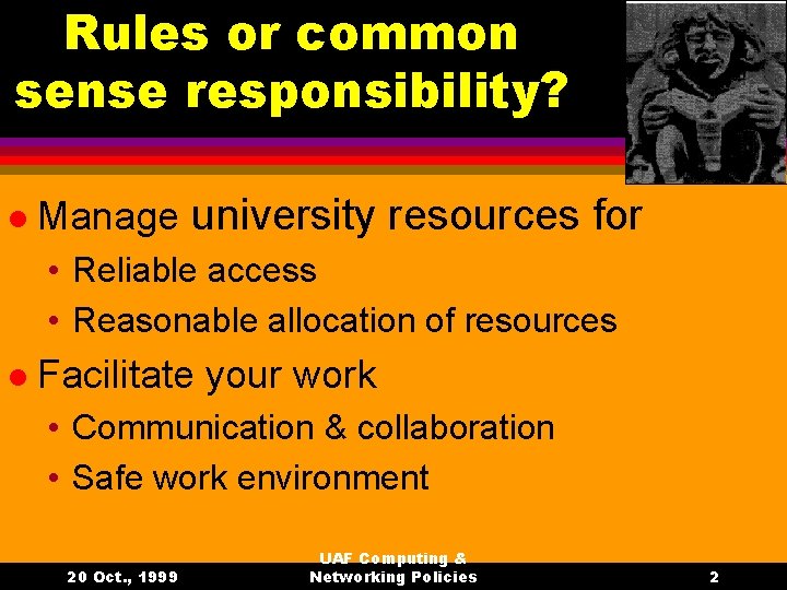 Rules or common sense responsibility? l Manage university resources for • Reliable access •