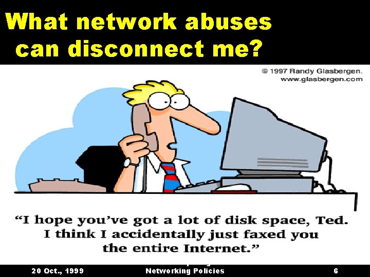 What network abuses can disconnect me? l l Disruption of network: equipment, software, or
