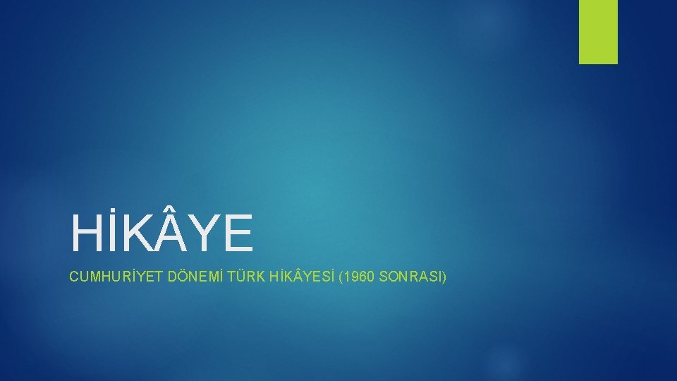 HİK YE CUMHURİYET DÖNEMİ TÜRK HİK YESİ (1960 SONRASI) 