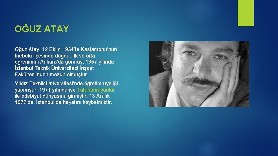 OĞUZ ATAY Oğuz Atay, 12 Ekim 1934’te Kastamonu’nun İnebolu ilçesinde doğdu. İlk ve orta