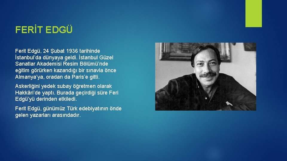 FERİT EDGÜ Ferit Edgü, 24 Şubat 1936 tarihinde İstanbul’da dünyaya geldi. İstanbul Güzel Sanatlar