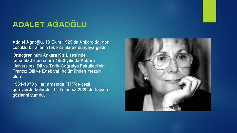 ADALET AĞAOĞLU Adalet Ağaoğlu, 13 Ekim 1929’da Ankara’da, dört çocuklu bir ailenin tek kızı