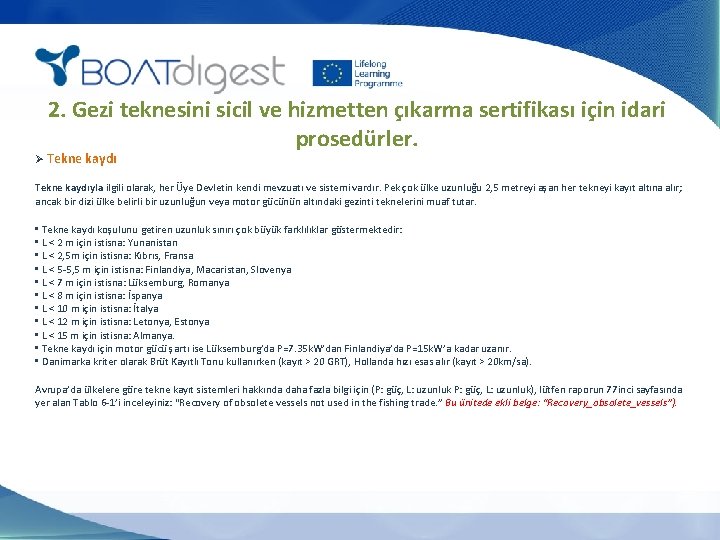 2. Gezi teknesini sicil ve hizmetten çıkarma sertifikası için idari prosedürler. Ø Tekne kaydıyla