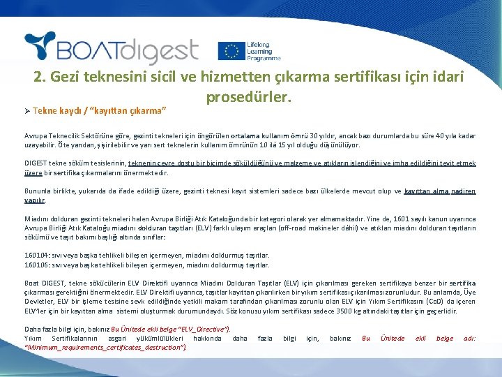 2. Gezi teknesini sicil ve hizmetten çıkarma sertifikası için idari prosedürler. Ø Tekne kaydı
